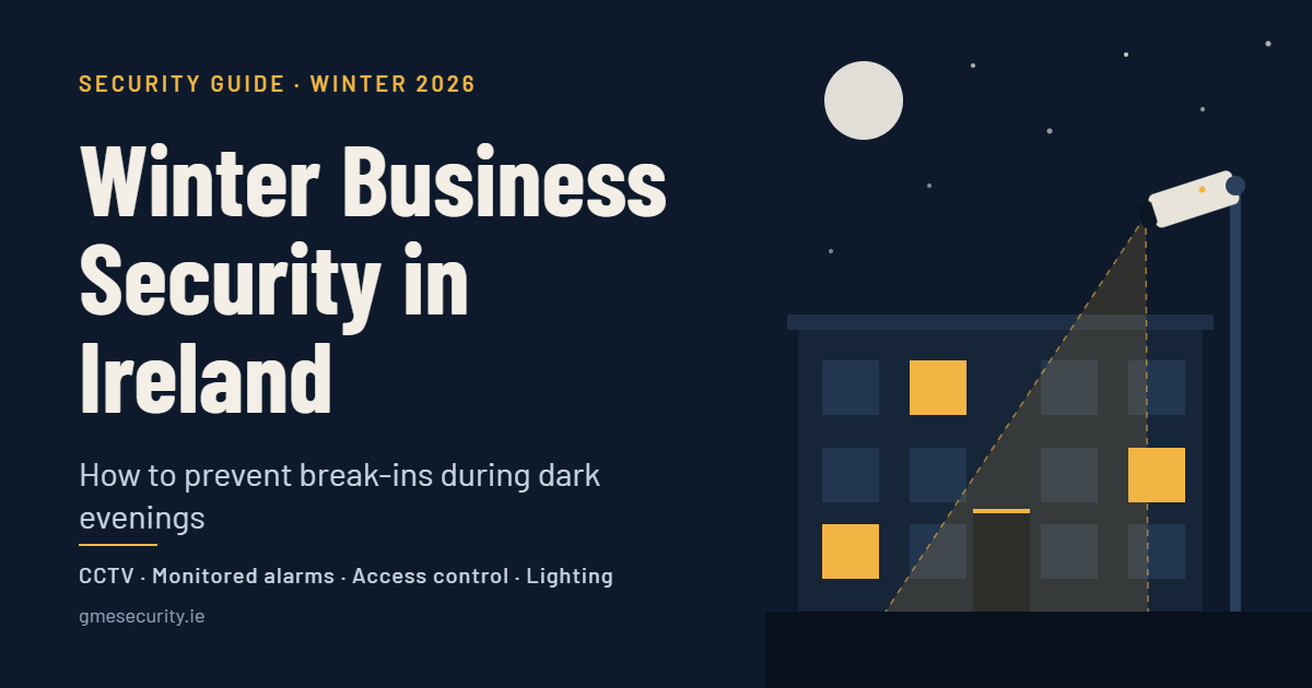 Winter Business Security in Ireland: How to Prevent Break-Ins During Dark Evenings